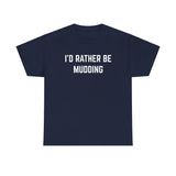"I'd Rather Be Mudding" Heavy Cotton Tee