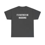 "I'd Rather Be Mudding" Heavy Cotton Tee