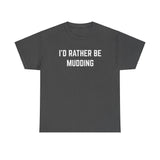 "I'd Rather Be Mudding" Heavy Cotton Tee