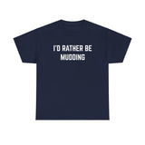 "I'd Rather Be Mudding" Heavy Cotton Tee