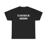 "I'd Rather Be Mudding" Heavy Cotton Tee