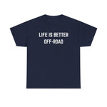 "Life is Better Off-road" Heavy Cotton Tee