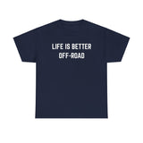 "Life is Better Off-road" Heavy Cotton Tee