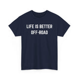 "Life is Better Off-road" Heavy Cotton Tee