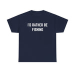 "I'd Rather Be Fishing" Heavy Cotton Tee