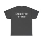 "Life is Better Off-road" Heavy Cotton Tee