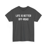 "Life is Better Off-road" Heavy Cotton Tee