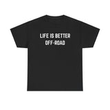 "Life is Better Off-road" Heavy Cotton Tee