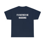 "I'd Rather Be Mudding" Heavy Cotton Tee