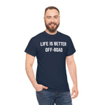 "Life is Better Off-road" Heavy Cotton Tee